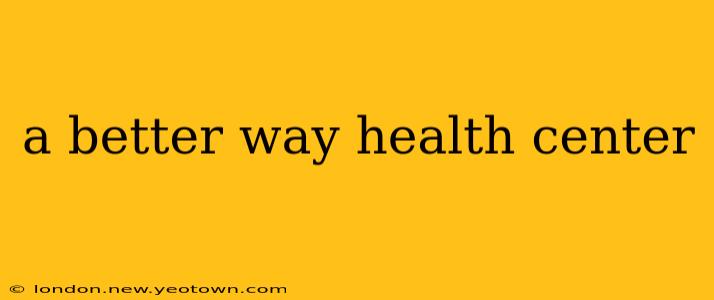a better way health center