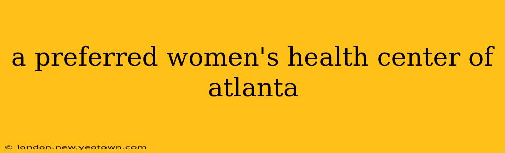 a preferred women's health center of atlanta