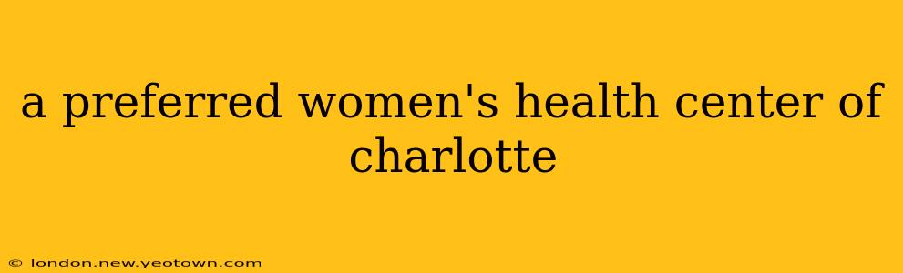 a preferred women's health center of charlotte