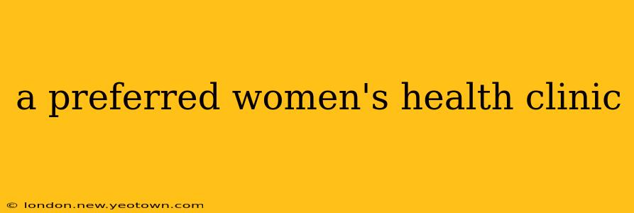 a preferred women's health clinic