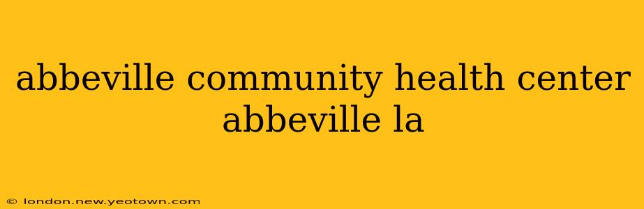 abbeville community health center abbeville la