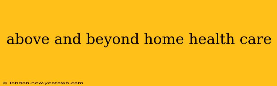 above and beyond home health care
