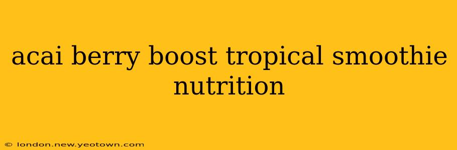 acai berry boost tropical smoothie nutrition