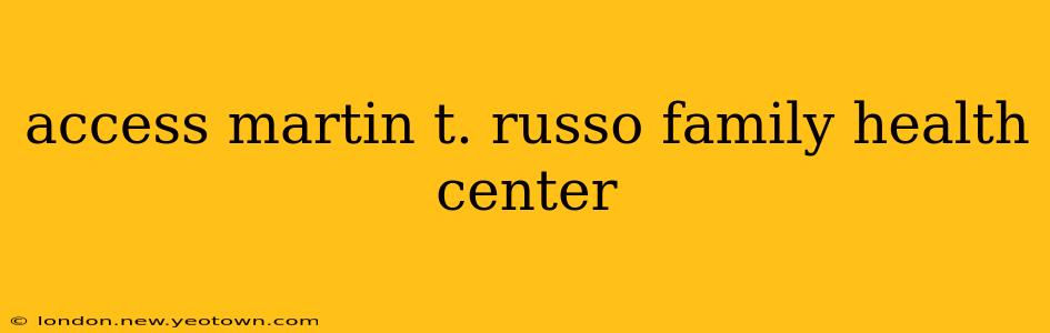 access martin t. russo family health center