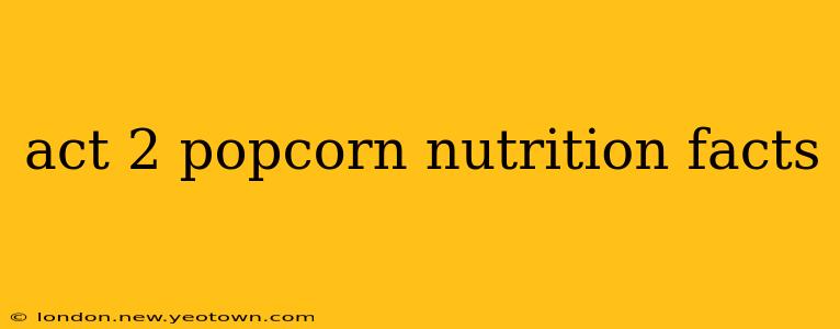act 2 popcorn nutrition facts