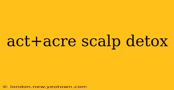 act+acre scalp detox