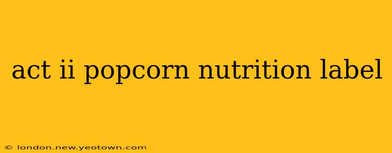 act ii popcorn nutrition label