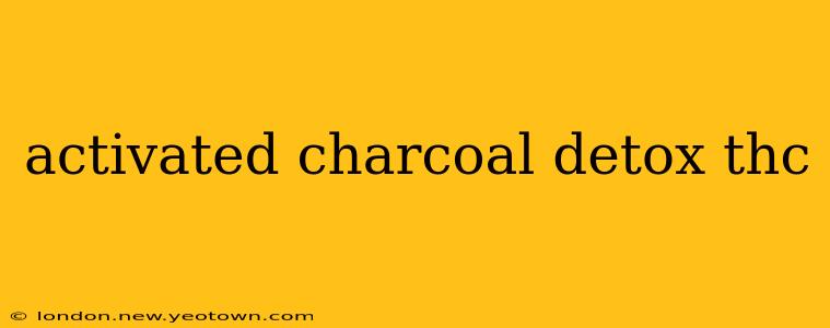 activated charcoal detox thc