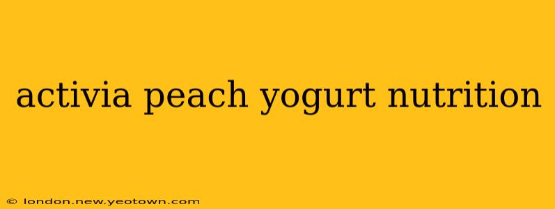 activia peach yogurt nutrition