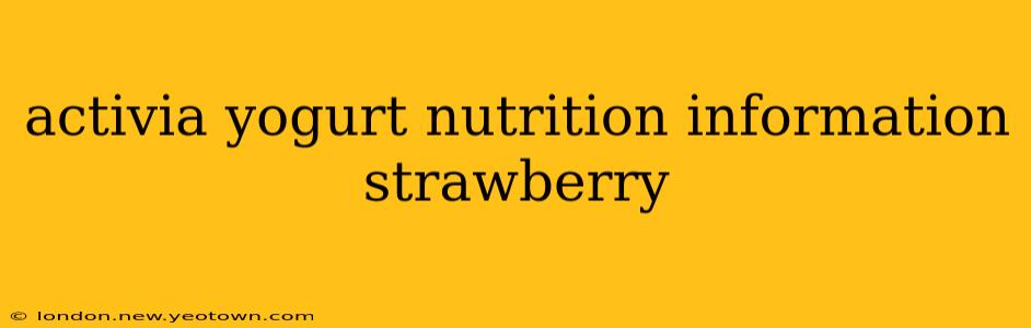 activia yogurt nutrition information strawberry