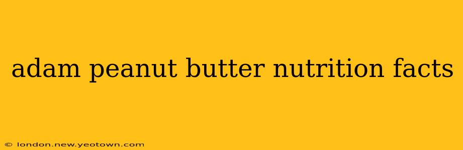 adam peanut butter nutrition facts