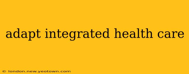 adapt integrated health care