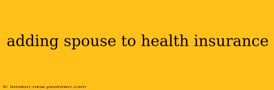 adding spouse to health insurance
