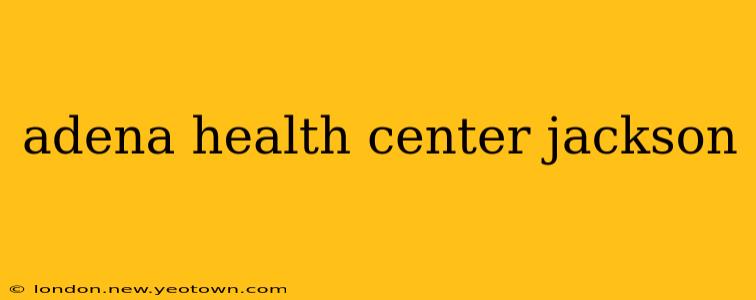 adena health center jackson