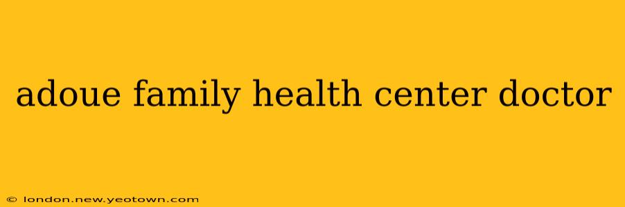 adoue family health center doctor