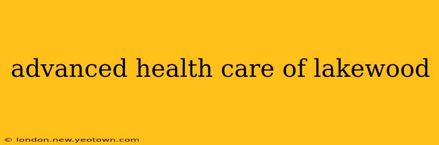 advanced health care of lakewood