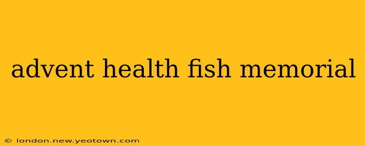 advent health fish memorial