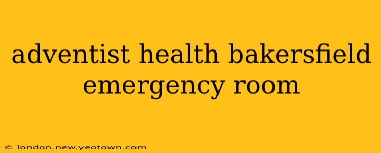 adventist health bakersfield emergency room