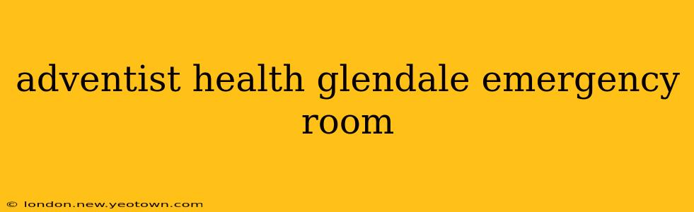 adventist health glendale emergency room