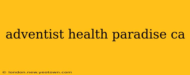 adventist health paradise ca