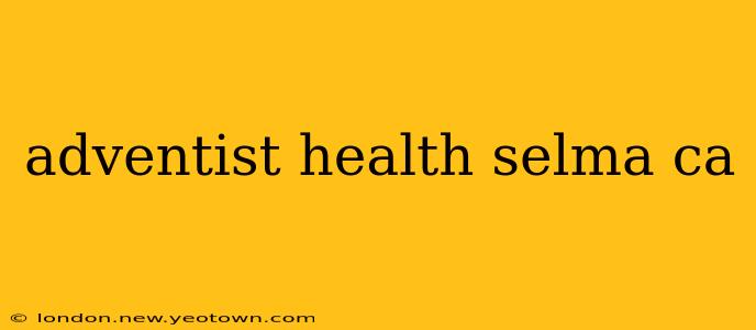 adventist health selma ca