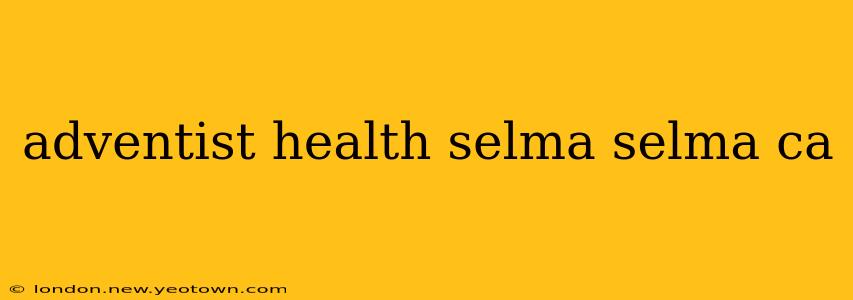 adventist health selma selma ca