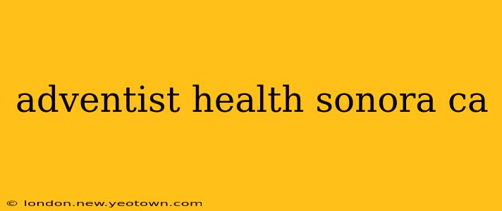 adventist health sonora ca