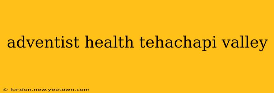 adventist health tehachapi valley
