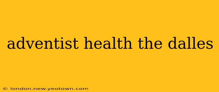 adventist health the dalles