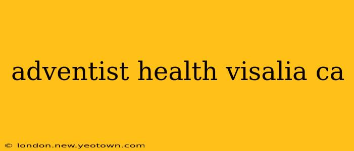 adventist health visalia ca