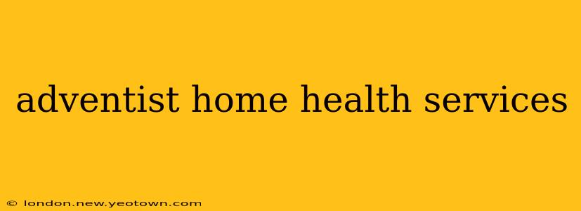 adventist home health services