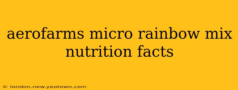 aerofarms micro rainbow mix nutrition facts