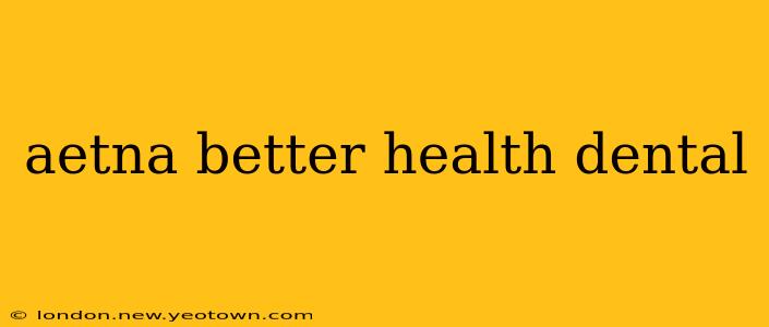 aetna better health dental