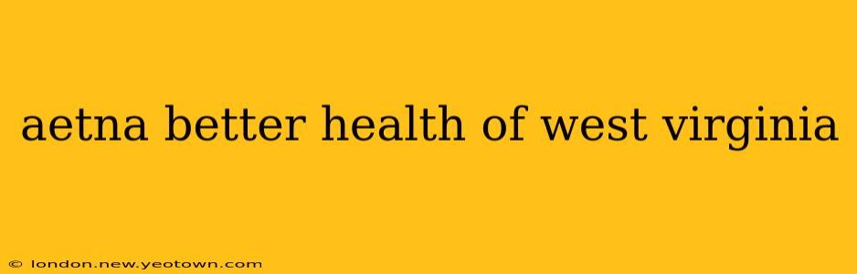 aetna better health of west virginia