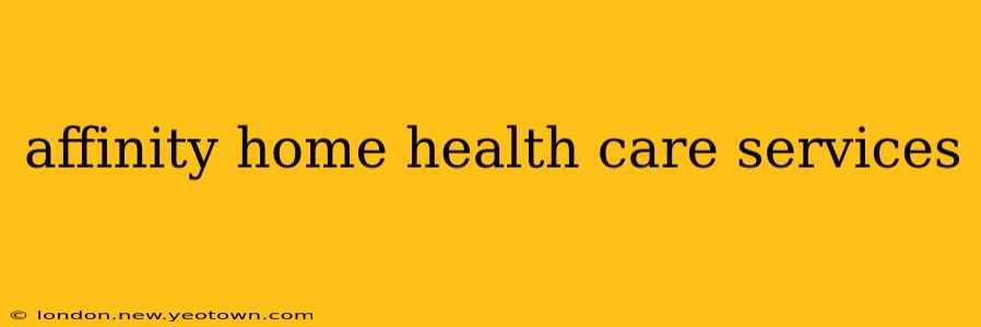 affinity home health care services