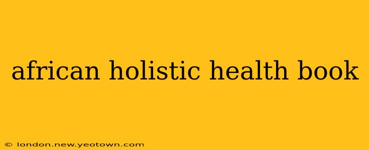 african holistic health book