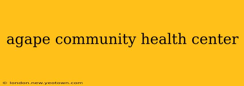 agape community health center