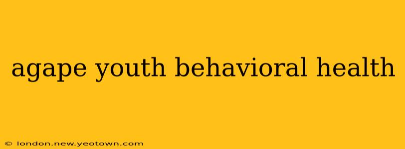 agape youth behavioral health