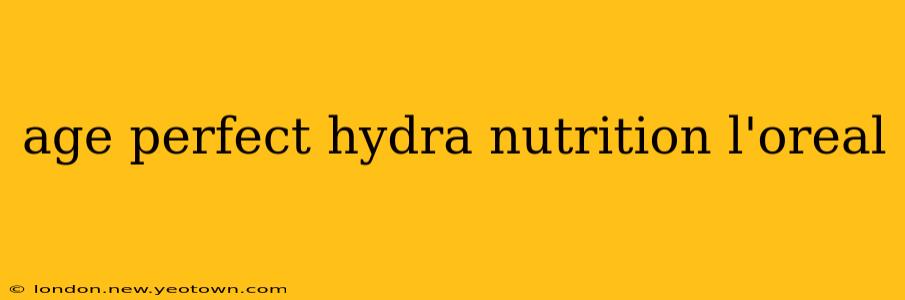 age perfect hydra nutrition l'oreal