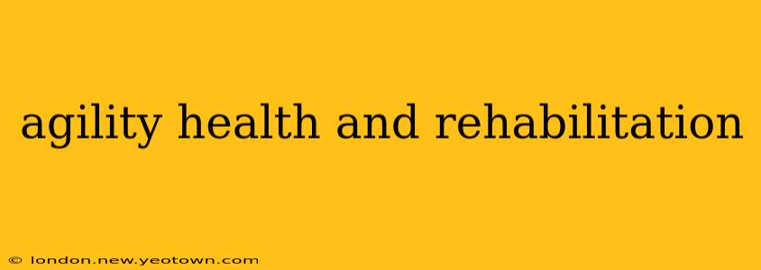 agility health and rehabilitation