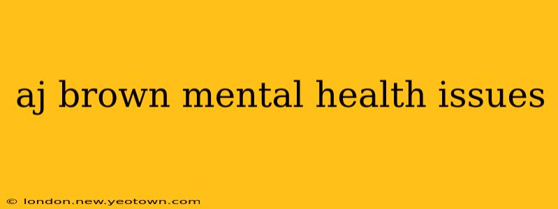 aj brown mental health issues
