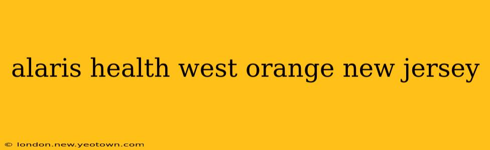 alaris health west orange new jersey