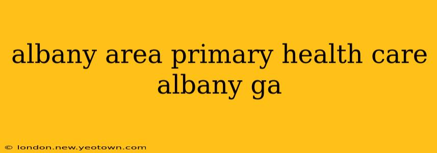 albany area primary health care albany ga