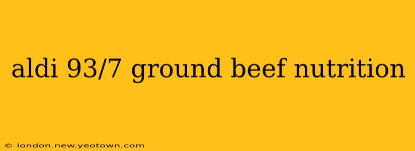 aldi 93/7 ground beef nutrition