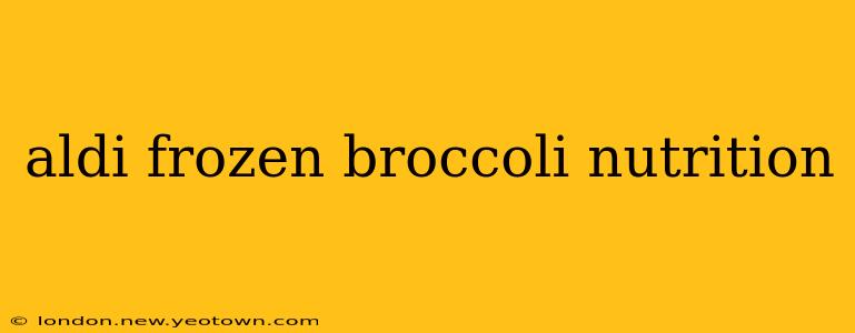 aldi frozen broccoli nutrition