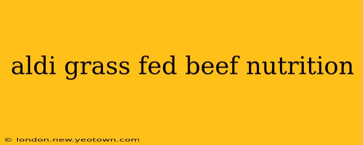 aldi grass fed beef nutrition