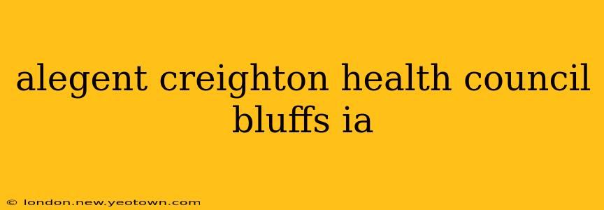 alegent creighton health council bluffs ia