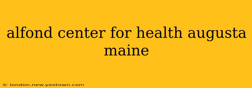 alfond center for health augusta maine