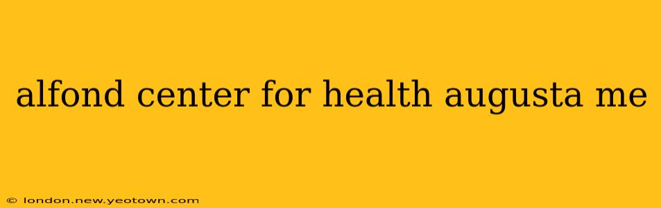alfond center for health augusta me