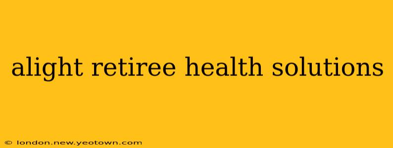 alight retiree health solutions